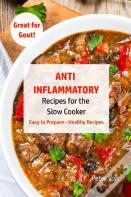 Anti - Inflammatory Recipes  For The Slow Cooker