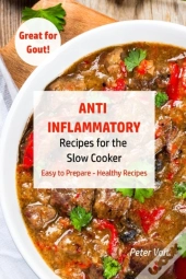 Anti - Inflammatory Recipes  For The Slow Cooker