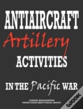 Antiaircraft Artillery Activities In The Pacific War
