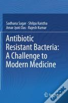 Antibiotic Resistant Bacteria: A Challenge To Modern Medicine