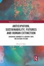 Anticipation, Sustainability, Futures And Human Extinction - Preview