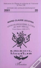 Anticolonialisme A Cuba Au Xx Siecle ; Pozos Dulces, 1809-1877