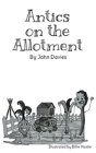 Antics On The Allotment - Preview