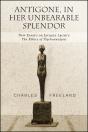 Antigone, In Her Unbearable Splendor - Preview
