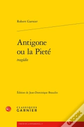 Antigone Ou La Pieté : Tragédie