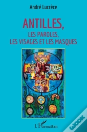 Antilles ; Les Paroles, Les Visages Et Les Masques