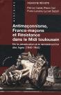 Antimaçonnisme, Francs-Maçons Et Résistance Dans Le Midi Toulousain ; De La Persécution À La Reconstruction Des Loges (1940-1945) - Preview