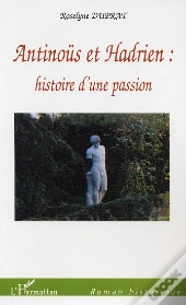Antinous Et Hadrien : Histoire D'Une Passion