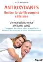 Antioxydants, Limiter Les Vieillissement Cellulaire (Les) - Preview