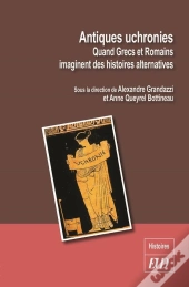 Antiques Uchronies ; Quand Grecs Et Romains Imaginent Des Histoires Alternatives
