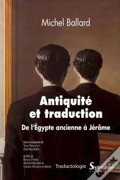 Antiquité Et Traduction ; De L'Egypte Ancienne À Jérôme