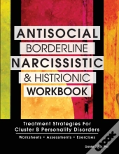 Antisocial, Borderline, Narcissistic And Histrionic Workbook