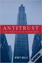 Antitrust And The Formation Of The Postwar World