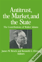 Antitrust, The Market And The State
