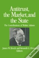 Antitrust, The Market And The State