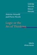 Antoine Arnauld And Pierre Nicole: Logic Or The Art Of Thinking