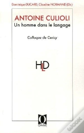 Antoine Culioli, Un Homme Dans Le Langage