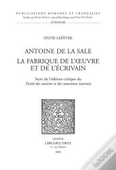 Antoine De La Sale, La Fabrique De L'Oeuvre Et De L'Ecrivain