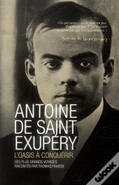 Antoine De Saint Exupéry ; L'Oasis À Conquérir