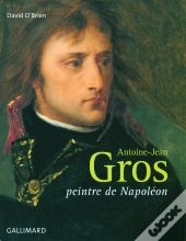 Antoine-Jean Gros ; Peintre De Napoleon