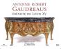 Antoine Robert Gaudreaus, Ébéniste De Louis Xv - Preview