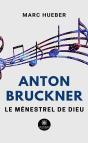 Anton Bruckner - Le Menestrel De Dieu - Preview
