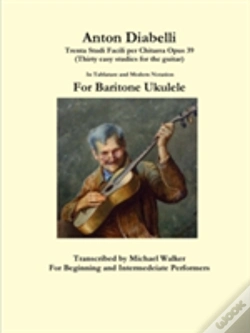 Capa do artigo Anton Diabelli: Trenta Studi Facili Per Chitarra Opus 39 (Thirty Easy Studies For The Guitar) In Tablature And Modern Notation For Baritone Ukulele