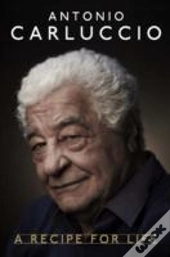 Antonio Carluccio: A Recipe For Life