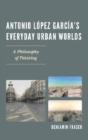 Antonio Lopez Garciaâ€™S Everyday Urban Worlds - Preview