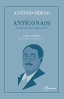 António Sérgio - Antígona(s)