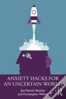 Anxiety Hacks For An Uncertain World