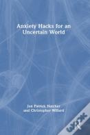 Anxiety Hacks For An Uncertain World