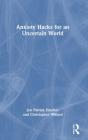 Anxiety Hacks For An Uncertain World - Preview