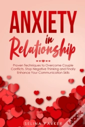 Anxiety In Relationship: Proven Techniqu