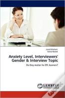 Anxiety Level, Interviewers' Gender & Interview Topic
