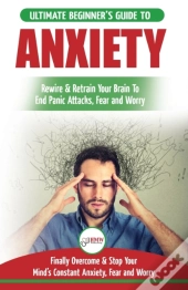Anxiety: The Ultimate Beginner'S Guide T