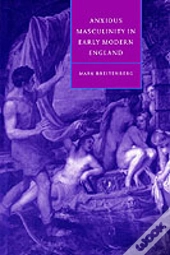 Anxious Masculinity In Early Modern England