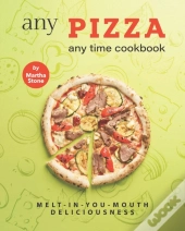 Any Pizza Any Time Cookbook