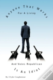 Capa do artigo Anyone That Works For A Living And Votes Republican Is An Idiot