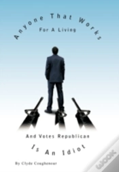 Capa do artigo Anyone That Works For A Living And Votes Republican Is An Idiot