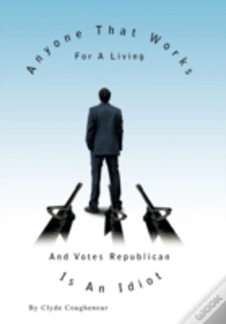 Capa do artigo Anyone That Works For A Living And Votes Republican Is An Idiot