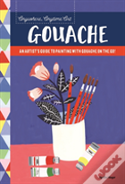 Anywhere, Anytime Art: Gouache