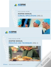 Ao Spine Manual, Volume 1: Principles And Techniques Volume 2: Clinical Applications