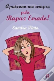 Capa do artigo Apaixono-me Sempre Pelo Rapaz Errado!
