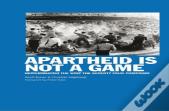 Apartheid Is Not A Game