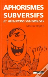 Aphorismes Subversifs Et Réflexions Sulfureuses