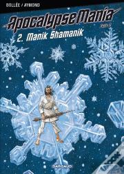 Apocalypse Mania Cycle 2 T.2 ; Manik Shamanik