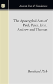 Apocryphal Acts Of Paul, Peter, John, Andrew And Thomas