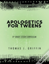 Apologetics For Tweens: 8th Grade