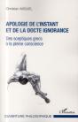 Apologie De L'Instant Et De La Docte Ignorance ; Des Sceptiques Grecs À La Pleine Conscience - Preview